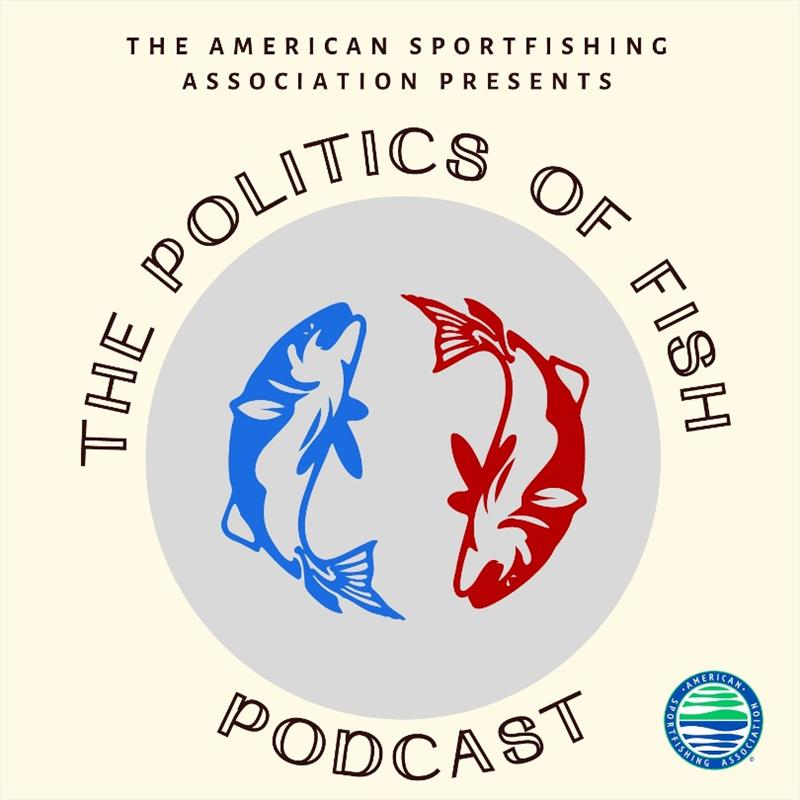 Politics of Fish podcast photo copyright American Sportfishing Association taken at 
